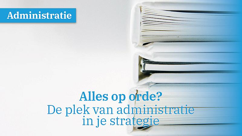 alles-op-orde-de-plek-van-administratie-in-je-strategie